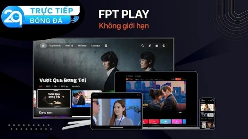 Ưu điểm nổi bật của FPT Play so với các nền tảng khác hiện nay